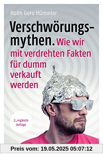 Verschwörungsmythen. Wie wir mit verdrehten Fakten für dumm verkauft werden. Verschwörungsmythen. Wie wir mit verdrehten Fakten für dumm verkauft werden.