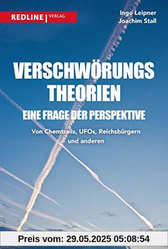 Verschwörungstheorien - eine Frage der Perspektive: Von Chemtrails, Ufos, Reptiloiden und Reichsbürgern Verschwörungstheorien - eine Frage der Perspektive: Von Chemtrails, Ufos, Reptiloiden und Reichsbürgern