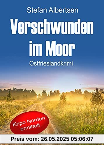 Verschwunden im Moor. Ostfrieslandkrimi (Kripo Norden ermittelt)