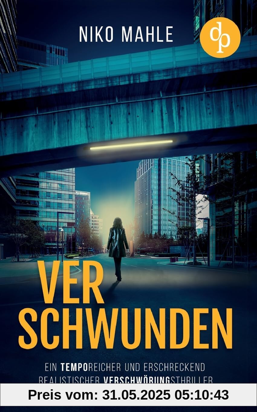 Verschwunden: Ein temporeicher und erschreckend realistischer Verschwörungsthriller Verschwunden: Ein temporeicher und erschreckend realistischer Verschwörungsthriller