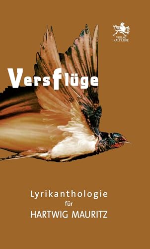 Versflüge: Lyrikanthologie für Hartwig Mauritz von Verlag Ralf Liebe
