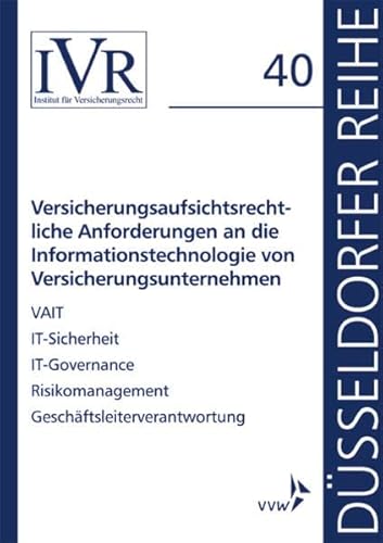 Versicherungsaufsichtsrechtliche Anforderungen an die Informationstechnologie von Versicherungsunternehmen: VAIT, IT-Sicherheit, IT-Governance, ... (Düsseldorfer Reihe) von VVW GmbH