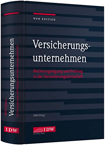 Versicherungsunternehmen: Rechnungslegung und Prüfung in der Versicherungswirtschaft (IDW WPH Edition: Wirtschaftsprüfung und Rechnungslegung) von Idw-Verlag GmbH
