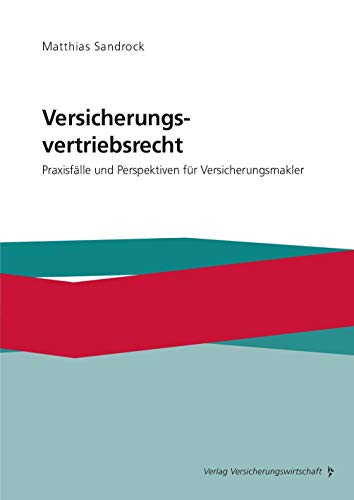 Versicherungsvertriebsrecht: Praxisfälle und Perspektiven für Versicherungsmakler von VVW-Verlag Versicherungs.