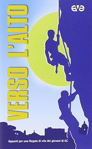 Verso l'alto. Appunti per una regola di vita dei giovani di AC Verso l'alto. Appunti per una regola di vita dei giovani di AC von AVE