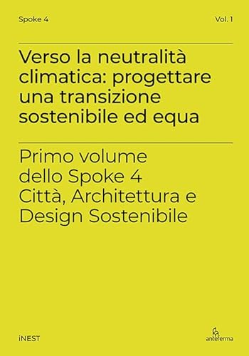 Verso la neutralità climatica: progettare una transizione sostenibile ed equa. Primo volume dello Spoke 4 Città, Architettura e Design Sostenibile Verso la neutralità climatica: progettare una transizione sostenibile ed equa. Primo volume dello Spoke 4 Città, Architettura e Design Sostenibile von Anteferma Edizioni