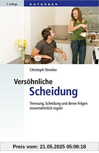 Versöhnliche Scheidung: Trennung, Scheidung und deren Folgen einvernehmlich regeln Versöhnliche Scheidung: Trennung, Scheidung und deren Folgen einvernehmlich regeln