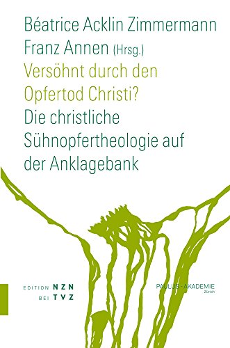 Versöhnt durch den Opfertod Christi?: Die christliche Sühnopfertheologie auf der Anklagebank. paz 4 (Schriften Paulus-Akademie Zürich, Band 4) von Theologischer Verlag