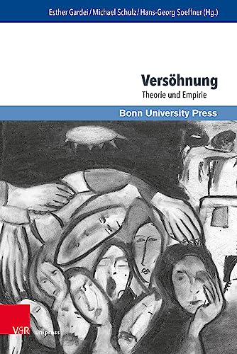 Versöhnung: Theorie und Empirie (Interdisziplinäre Versöhnungsforschung / Interdisciplinary Reconciliation Studies)