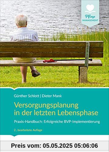 Versorgungsplanung in der letzten Lebensphase: Praxis-Handbuch: Erfolgreiche BVP-Implementierung (Pflege Management)