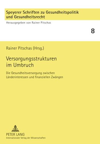 Versorgungsstrukturen im Umbruch: Die Gesundheitsversorgung zwischen Länderinteressen und finanziellen Zwängen (Speyerer Schriften zu Gesundheitspolitik und Gesundheitsrecht, Band 8) von Lang, Peter GmbH