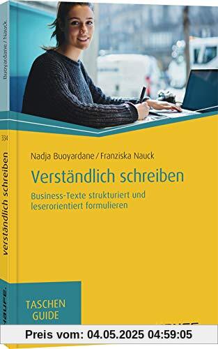 Verständlich schreiben: Business-Texte strukturiert und leserorientiert formulieren (Haufe TaschenGuide)