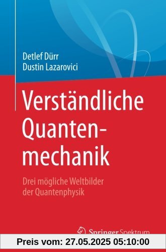 Verständliche Quantenmechanik: Drei mögliche Weltbilder der Quantenphysik