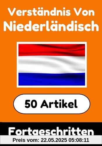 Verständnis von Niederländisch | Niederländisch lernen mit 50 interessanten Artikeln über Länder, Gesundheit, Sprachen und mehr: Für fortgeschrittene ... (Bücher zum Niederländischlernen, Band 10)