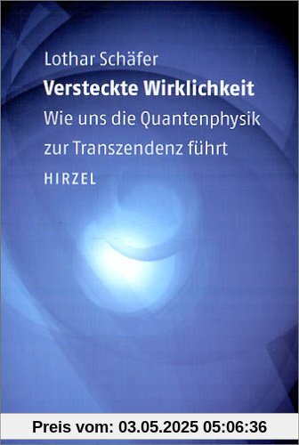 Versteckte Wirklichkeit: Wie uns die Quantenphysik zur Transzendenz führt