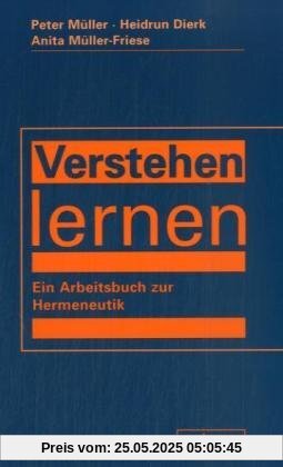 Verstehen lernen. Ein Arbeitsbuch zur Hermeneutik (Lernmaterialien)