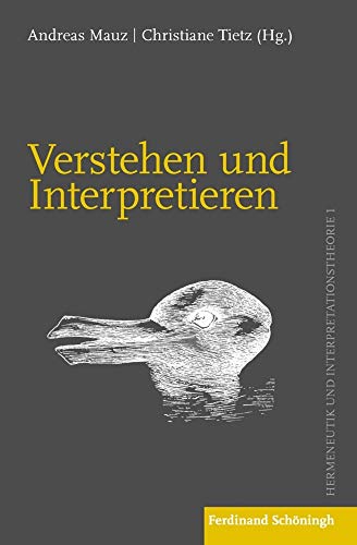 Verstehen und Interpretieren: Zum Basisvokabular von Hermeneutik und Interpretationstheorie Verstehen und Interpretieren: Zum Basisvokabular von Hermeneutik und Interpretationstheorie