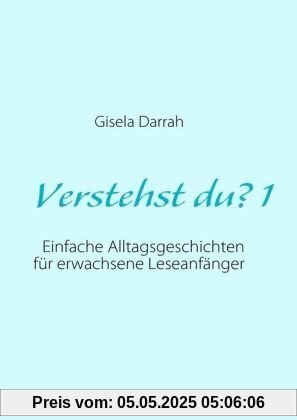 Verstehst du? 1: Einfache Alltagsgeschichten für erwachsene Leseanfänger Verstehst du? 1: Einfache Alltagsgeschichten für erwachsene Leseanfänger