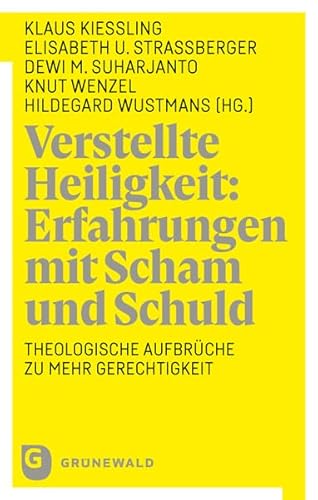 Verstellte Heiligkeit: Erfahrungen mit Scham und Schuld: Theologische Aufbrüche zu mehr Gerechtigkeit Verstellte Heiligkeit: Erfahrungen mit Scham und Schuld: Theologische Aufbrüche zu mehr Gerechtigkeit von Matthias-Grünewald-Verlag