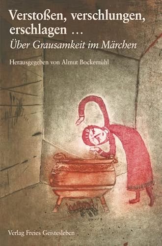 Verstoßen, verschlungen, erschlagen: Über Grausamkeit im Märchen