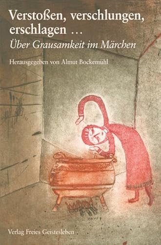 Verstoßen, verschlungen, erschlagen: Über Grausamkeit im Märchen