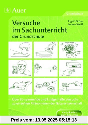 Versuche im Sachunterricht der Grundschule: Über 80 spannende und kindgemäße Versuche zu einzelnen Phänomenen der Naturwissenschaft Versuche im Sachunterricht der Grundschule: Über 80 spannende und kindgemäße Versuche zu einzelnen Phänomenen der Naturwissenschaft