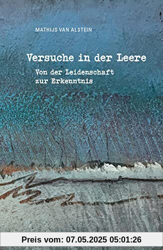 Versuche in der Leere: Von der Leidenschaft zur Erkenntnis
