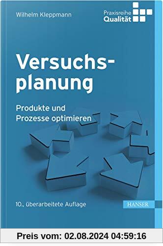 Versuchsplanung: Produkte und Prozesse optimieren (Praxisreihe Qualität)