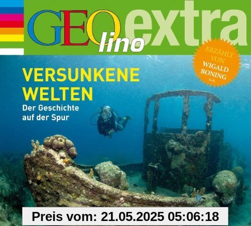 Versunkene Welten. Der Geschichte auf der Spur: GEOlino extra Hör-Bibliothek