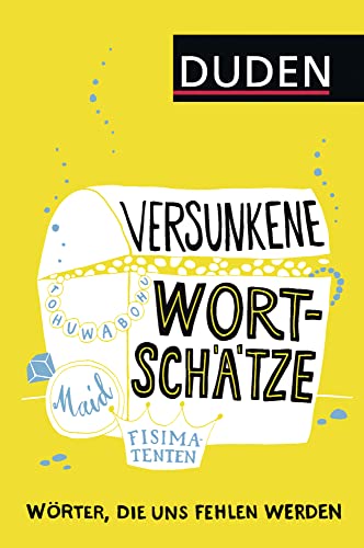 Versunkene Wortschätze: Wörter, die uns fehlen werden (Sprach-Infotainment) von Duden