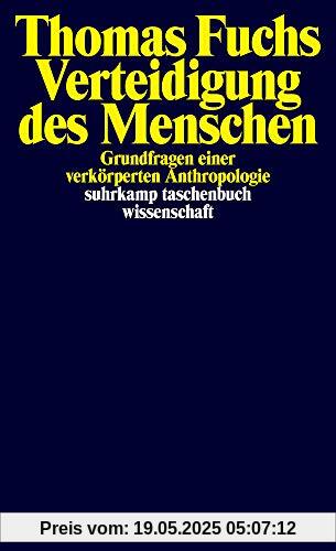 Verteidigung des Menschen: Grundfragen einer verkörperten Anthropologie (suhrkamp taschenbuch wissenschaft)