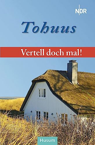 Vertell doch mal: „Tohuus“: 26 plattdeutsche Geschichten von Husum Druck- und Verlagsgesellschaft