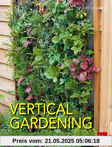 Vertical gardening: 44 Projekte für Balkon & Garten