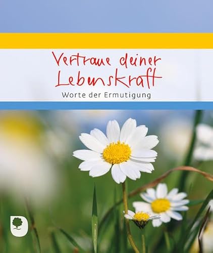 Vertraue deiner Lebenskraft: Worte der Ermutigung (Eschbacher Geschenkheft)