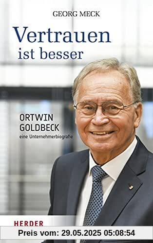 Vertrauen ist besser: Ortwin Goldbeck - eine Unternehmerbiografie Vertrauen ist besser: Ortwin Goldbeck - eine Unternehmerbiografie