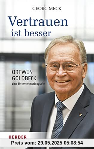 Vertrauen ist besser: Ortwin Goldbeck - eine Unternehmerbiografie