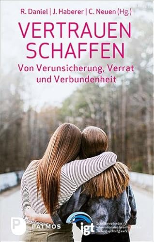 Vertrauen schaffen: Von Verunsicherung, Verrat und Verbundenheit