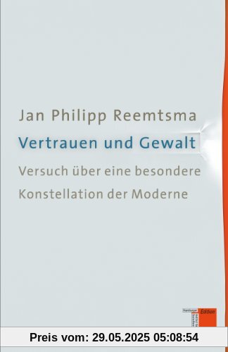 Vertrauen und Gewalt: Versuch über eine besondere Konstellation der Moderne