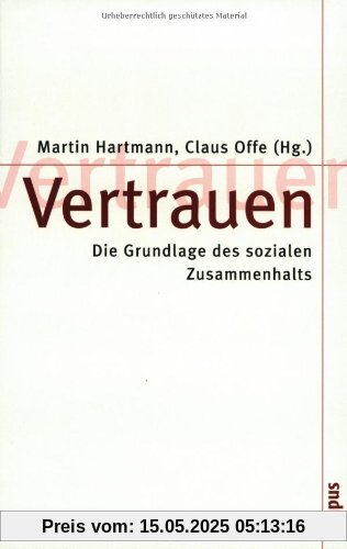 Vertrauen: Die Grundlage des sozialen Zusammenhalts (Theorie und Gesellschaft)