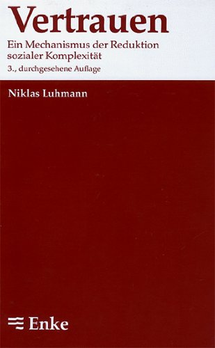 Vertrauen. Ein Mechanismus der Reduktion sozialer Komplexität