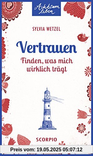 Vertrauen: Finden, was mich wirklich trägt (Achtsam leben)