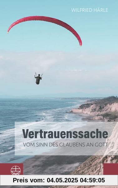 Vertrauenssache: Vom Sinn des Glaubens an Gott. Wie Glaube und Zweifel zusammenhängen und das Gottvertrauen trotz allem nicht erschüttert wird. Ein inspirierendes religiöses Sachbuch