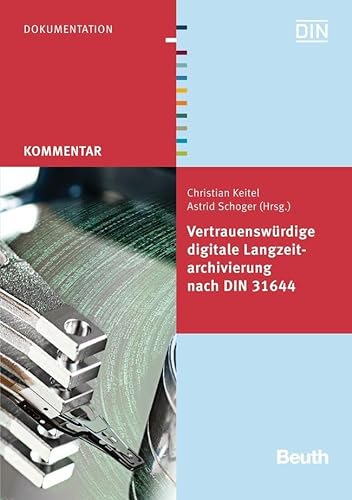 Vertrauenswürdige digitale Langzeitarchivierung nach DIN 31644 (Beuth Kommentar) von Beuth Verlag