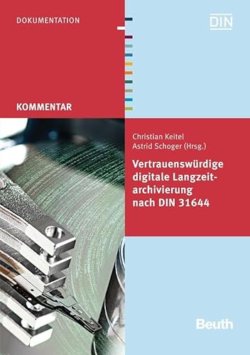 Vertrauenswürdige digitale Langzeitarchivierung nach DIN 31644 (Beuth Kommentar)