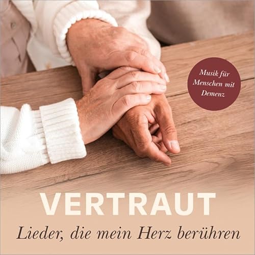 Vertraut - Lieder, die mein Herz berühren: Musik für Menschen mit Demenz von Gerth Medien