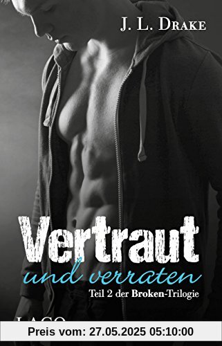 Vertraut und verraten: Teil 2 der Broken-Trilogie