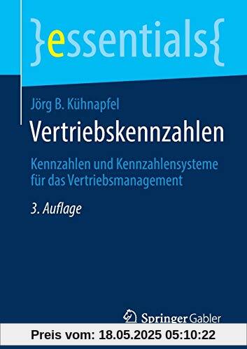 Vertriebskennzahlen: Kennzahlen und Kennzahlensysteme für das Vertriebsmanagement (essentials)