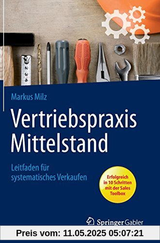 Vertriebspraxis Mittelstand: Leitfaden für systematisches Verkaufen