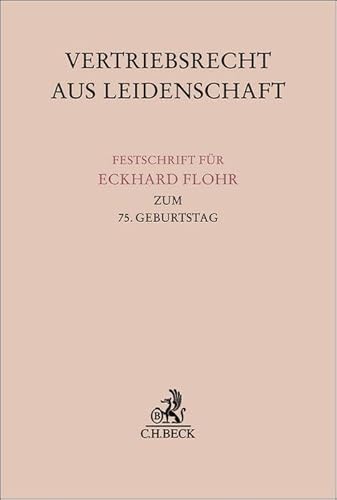 Vertriebsrecht aus Leidenschaft: Festschrift für Eckhard Flohr zum 75. Geburtstag (Festschriften, Festgaben, Gedächtnisschriften) von C.H.Beck