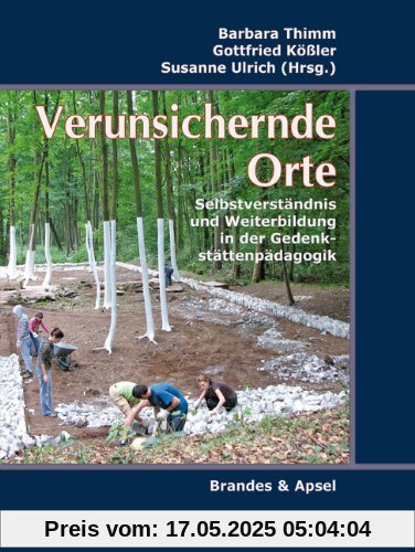 Verunsichernde Orte: Selbstverständnis und Weiterbildung in der Gedenkstättenpädagogik